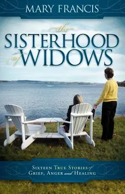 Sesterstvo vdov: Šestnásť skutočných príbehov o smútku, hneve a uzdravení - The Sisterhood of Widows: Sixteen True Stories of Grief, Anger and Healing