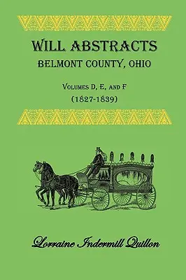 Abstrakty závetov Belmont County, Ohio, zväzky D, E a F (1827-1839) - Will Abstracts Belmont County, Ohio, Volumes D, E, and F (1827-1839)