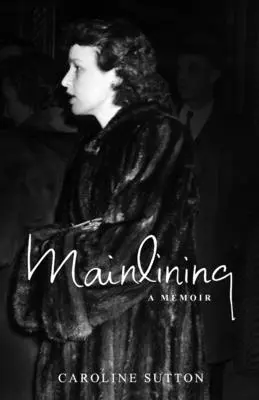 Mainlining: A Memoir: A Memoir - Mainlining: A Memoir