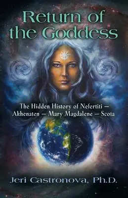 Návrat bohyne: Skrytá história Nefertiti - Achnaton - Mária Magdaléna - Scota - Return of the Goddess: The Hidden History of Nefertiti - Akhenaten - Mary Magdalene - Scota