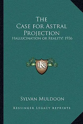 Prípad astrálnej projekcie: Halucinácie alebo realita! 1936 - The Case for Astral Projection: Hallucination or Reality! 1936