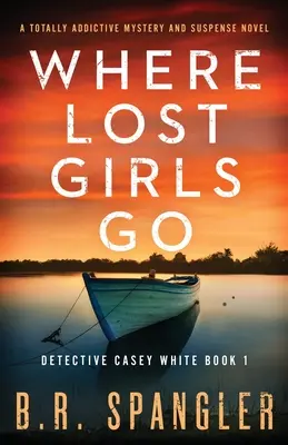 Kam idú stratené dievčatá: Úplne strhujúci román plný tajomstva a napätia - Where Lost Girls Go: A totally addictive mystery and suspense novel