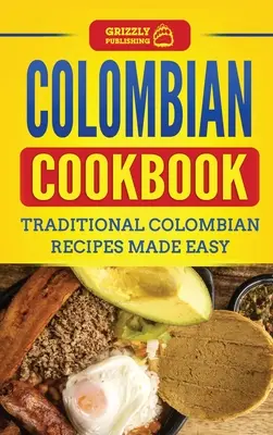 Kolumbijská kuchárka: Tradičné kolumbijské recepty pripravené jednoducho - Colombian Cookbook: Traditional Colombian Recipes Made Easy