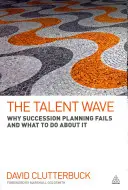 Vlna talentov: Prečo plánovanie nástupníctva zlyháva a čo s tým robiť - The Talent Wave: Why Succession Planning Fails and What to Do about It