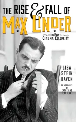 Vzostup a pád Maxa Lindera (tvrdá väzba): Prvá filmová celebrita - The Rise & Fall of Max Linder (hardback): The First Cinema Celebrity
