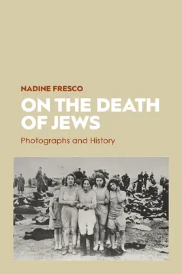 O smrti Židov: Fotografie a história - On the Death of Jews: Photographs and History