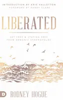 Oslobodení: Oslobodení a slobodní od démonických pevností - Liberated: Set Free and Staying Free from Demonic Strongholds