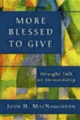 Viac požehnaných na rozdávanie: Priame rozhovory o správcovstve - More Blessed to Give: Straight Talk on Stewardship