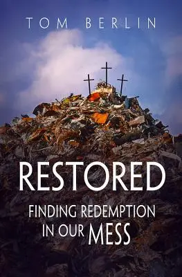 Obnovená: Nájdenie vykúpenia v našom neporiadku - Restored: Finding Redemption in Our Mess