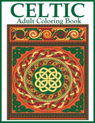 Keltské maľovanky pre dospelých: Krásne keltské vzory a vzory na vyfarbenie vrátane keltských krížov, mandál, uzlov a zvierat - Celtic Adult Coloring Book: Beautiful Celtic Designs and Patterns to Color Including Celtic Crosses, Mandalas, Knotwork, and Animals