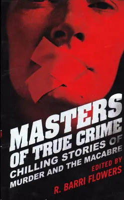 Majstri skutočného zločinu: Mrazivé príbehy o vraždách a strašidelných udalostiach - Masters of True Crime: Chilling Stories of Murder and the Macabre