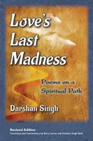 Posledné šialenstvo lásky: Básne na duchovnej ceste - Love's Last Madness: Poems on a Spiritual Path