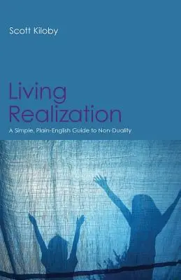 Živá realizácia: Jednoduchý, zrozumiteľný sprievodca ne-duálnosťou - Living Realization: A Simple, Plain-English Guide to Non-Duality
