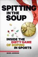 Pľuvanie do polievky: Špinavá hra dopingu v športe - Spitting in the Soup: Inside the Dirty Game of Doping in Sports