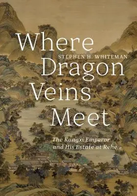 Kde sa stretávajú dračie žily: Cisár Kchang-si a jeho panstvo v Rehe - Where Dragon Veins Meet: The Kangxi Emperor and His Estate at Rehe