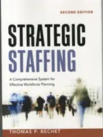 Strategické obsadzovanie zamestnancov: Strategické plánovanie: komplexný systém efektívneho plánovania pracovných síl - Strategic Staffing: A Comprehensive System for Effective Workforce Planning