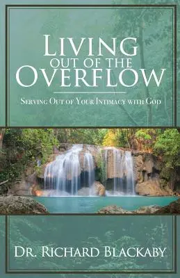 Život z prebytku: Služba z vašej intimity s Bohom - Living Out of the Overflow: Serving Out of Your Intimacy with God