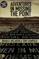 Dobrodružstvá pri prehliadaní podstaty: Ako cirkev ovládaná kultúrou vykastrovala evanjelium - Adventures in Missing the Point: How the Culture-Controlled Church Neutered the Gospel