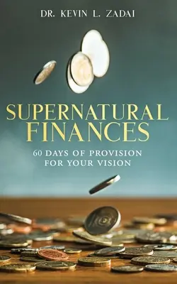 Devocionálie: NADPRIRODZENÉ FINANCIE: 60 dní zabezpečenia pre vašu víziu - Devotional: SUPERNATURAL FINANCES: 60 Days of Provision For Your Vision