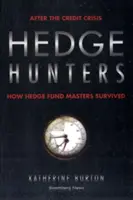 Lovci živých plotov: Ako majitelia hedžových fondov prežili po úverovej kríze - Hedge Hunters: After the Credit Crisis, How Hedge Fund Masters Survived
