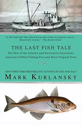 Posledný rybí príbeh: Osud Atlantiku a prežitie v Gloucesteri, najstaršom rybárskom prístave a najoriginálnejšom meste Ameriky - The Last Fish Tale: The Fate of the Atlantic and Survival in Gloucester, America's Oldest Fishing Port and Most Original Town