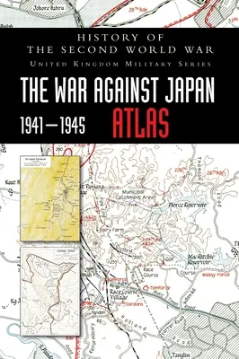 Dejiny druhej svetovej vojny: Vojna proti Japonsku 1941-1945 ATLAS - History of the Second World War: The War Against Japan 1941-1945 ATLAS