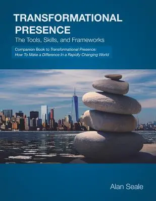 Transformačná prítomnosť: Nástroje, zručnosti a rámce - Transformational Presence: The Tools, Skills and Frameworks
