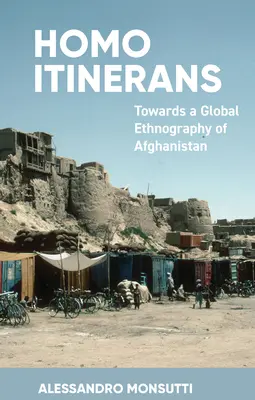 Homo Itinerans: Na ceste ku globálnej etnografii Afganistanu - Homo Itinerans: Towards a Global Ethnography of Afghanistan