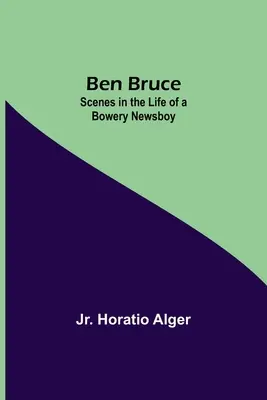 Ben Bruce: Scény zo života novinára z Bowery - Ben Bruce: Scenes In The Life Of A Bowery Newsboy