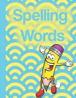 Hláskovanie slov: Hláskovanie: skvelý zošit plný cvičných stránok, hier, hádaniek a ďalších aktivít pre deti od 8 do 10 rokov. - Spelling Words: A Cool Notebook Full of Practice Pages, Games, Puzzles and Other Activities for Kids aged 8-10.