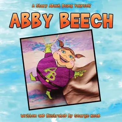 Abby Beechová: Príbeh o tom, ako byť sám sebou - Abby Beech: A Story About Being Yourself