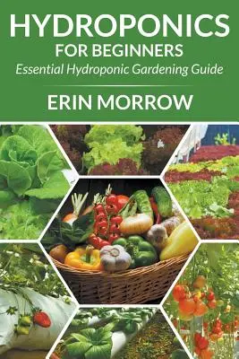 Hydropónia pre začiatočníkov: Základný sprievodca hydroponickým záhradníctvom pre začiatočníkov - Hydroponics For Beginners: Essential Hydroponic Gardening Guide