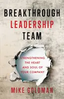 Prelomový tím lídrov: Posilnenie srdca a duše vašej spoločnosti - Breakthrough Leadership Team: Strengthening the Heart and Soul of Your Company