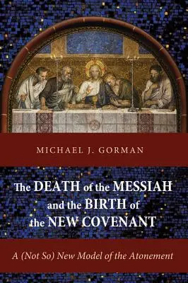 Smrť Mesiáša a zrod novej zmluvy: (Nie tak celkom) nový model zmierenia - The Death of the Messiah and the Birth of the New Covenant: A (Not So) New Model of the Atonement