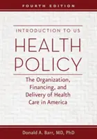 Úvod do zdravotnej politiky USA: Organizácia, financovanie a poskytovanie zdravotnej starostlivosti v Amerike - Introduction to US Health Policy: The Organization, Financing, and Delivery of Health Care in America