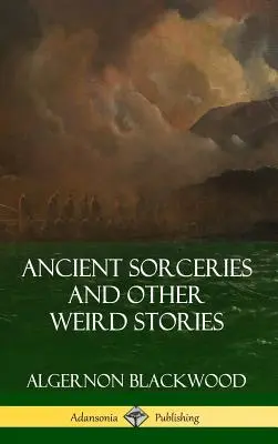 Staroveké čary a iné čudné príbehy (tvrdá väzba) - Ancient Sorceries and Other Weird Stories (Hardcover)