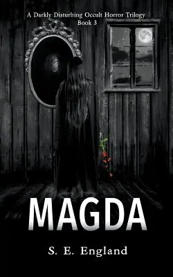 Magda: Temne znepokojujúca trilógia okultného hororu - kniha 3 - Magda: A Darkly Disturbing Occult Horror Trilogy - Book 3