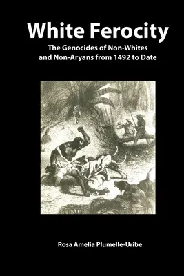 Biela zúrivosť: Genocídy nebielych a neárijcov od roku 1492 do súčasnosti - White Ferocity: The Genocides of Non-Whites and Non-Aryans from 1492 to Date