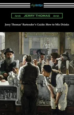 Sprievodca barmana Jerryho Thomasa: Ako miešať nápoje - Jerry Thomas' Bartender's Guide: How to Mix Drinks
