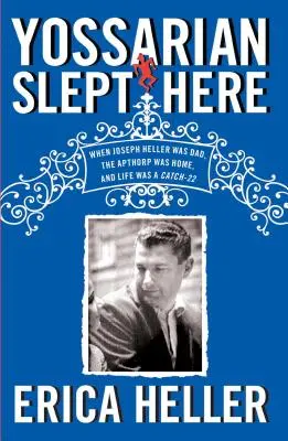 Yossarian Slept Here: Keď bol Joseph Heller otcom, Apthorp bol domovom a život bol pascou 22 - Yossarian Slept Here: When Joseph Heller Was Dad, the Apthorp Was Home, and Life Was a Catch-22