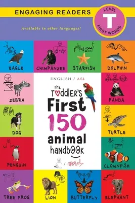 Prvá príručka pre batoľa 150 slovíčok o zvieratách (angličtina / americký posunkový jazyk - ASL): Domáce zvieratá, vodné, lesné, vtáky, chrobáky, arktické, tropické, podzemné, A - The Toddler's First 150 Animal Handbook (English / American Sign Language - ASL): Pets, Aquatic, Forest, Birds, Bugs, Arctic, Tropical, Underground, A