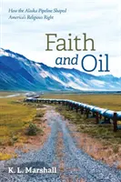 Viera a ropa: Ako ropovod na Aljaške formoval americkú náboženskú pravicu - Faith and Oil: How the Alaska Pipeline Shaped America's Religious Right