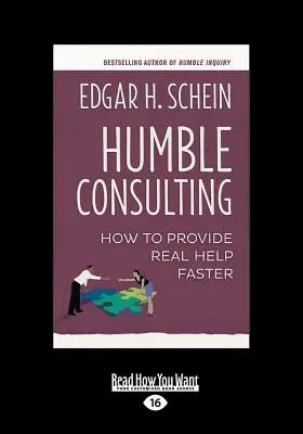 Pokorné poradenstvo: Ako rýchlejšie poskytnúť skutočnú pomoc (veľký výtlačok 16pt) - Humble Consulting: How to Provide Real Help Faster (Large Print 16pt)