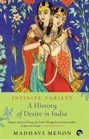 Nekonečná rozmanitosť: Dejiny túžby v Indii - Infinite Variety: A History of Desire in India