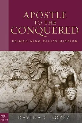 Apoštol podmanených, brožované vydanie: Pavlova misia, vydanie: Reimagining Paul's Mission - Apostle to the Conquered, Paperback Edition: Reimagining Paul's Mission