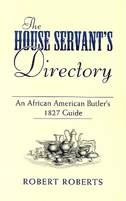 Adresár domáceho sluhu: Príručka afroamerického komorníka z roku 1827 - The House Servant's Directory: An African American Butler's 1827 Guide