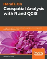 Praktická geopriestorová analýza s R a QGIS: R a QGIS 3.2.2: Praktická ručná práca s priestorovými údajmi: príručka pre začiatočníkov o manipulácii, správe a analýze priestorových údajov pomocou R a QGIS 3.2.2 - Hands-On Geospatial Analysis with R and QGIS: A beginner's guide to manipulating, managing, and analyzing spatial data using R and QGIS 3.2.2