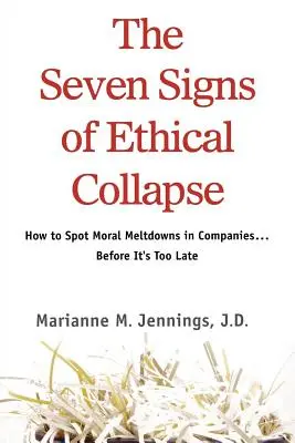 Sedem príznakov etického kolapsu: Ako rozpoznať morálny kolaps v spoločnostiach... skôr, ako bude neskoro - The Seven Signs of Ethical Collapse: How to Spot Moral Meltdowns in Companies... Before It's Too Late