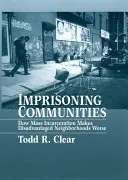 Uväznenie komunít: Ako masové väznenie zhoršuje situáciu v znevýhodnených štvrtiach - Imprisoning Communities: How Mass Incarceration Makes Disadvantaged Neighborhoods Worse
