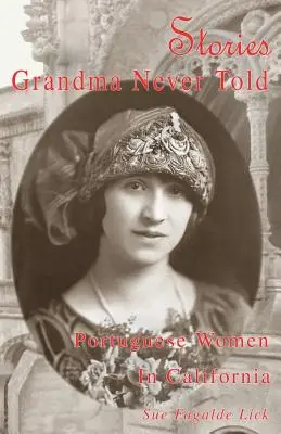 Príbehy, ktoré babička nikdy nevyrozprávala: Portugalské ženy v Kalifornii - Stories Grandma Never Told: Portuguese Women in California